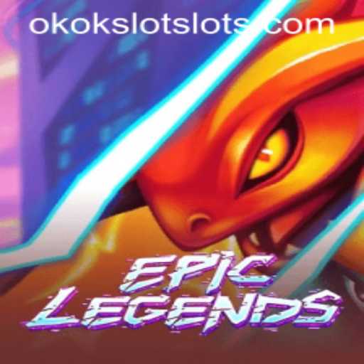 EpicLegends and the Rise of OKOKSLOT: A Comprehensive Exploration